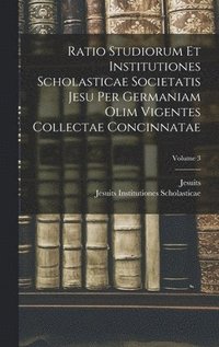 bokomslag Ratio Studiorum Et Institutiones Scholasticae Societatis Jesu Per Germaniam Olim Vigentes Collectae Concinnatae; Volume 3