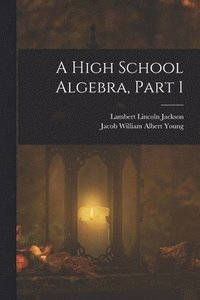 bokomslag A High School Algebra, Part 1