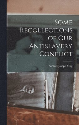 bokomslag Some Recollections of Our Antislavery Conflict