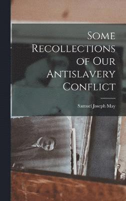 Some Recollections of Our Antislavery Conflict 1