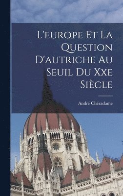 L'europe Et La Question D'autriche Au Seuil Du Xxe Siècle
