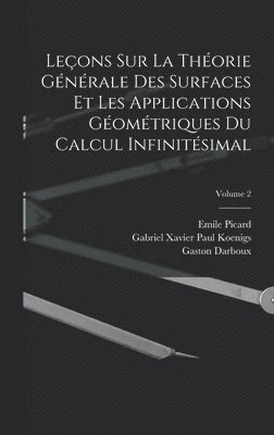 Leons Sur La Thorie Gnrale Des Surfaces Et Les Applications Gomtriques Du Calcul Infinitsimal; Volume 2 1