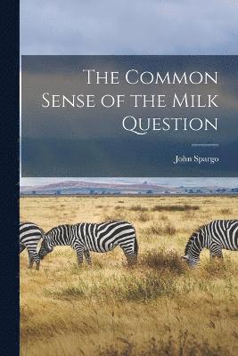 bokomslag The Common Sense of the Milk Question