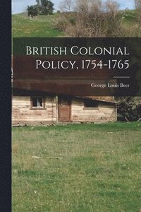 bokomslag British Colonial Policy, 1754-1765