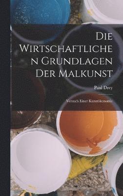 bokomslag Die Wirtschaftlichen Grundlagen Der Malkunst