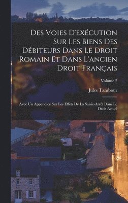 bokomslag Des Voies D'excution Sur Les Biens Des Dbiteurs Dans Le Droit Romain Et Dans L'ancien Droit Franais