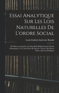bokomslag Essai Analytique Sur Les Lois Naturelles De L'ordre Social
