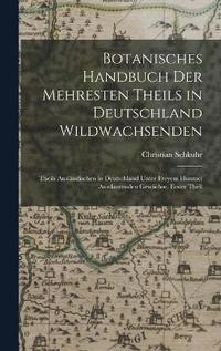 bokomslag Botanisches Handbuch Der Mehresten Theils in Deutschland Wildwachsenden