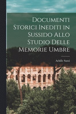 bokomslag Documenti Storici Inediti in Sussido Allo Studio Delle Memorie Umbre