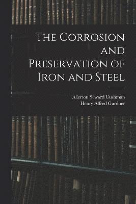 bokomslag The Corrosion and Preservation of Iron and Steel