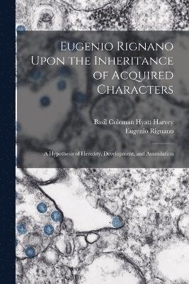 Eugenio Rignano Upon the Inheritance of Acquired Characters 1