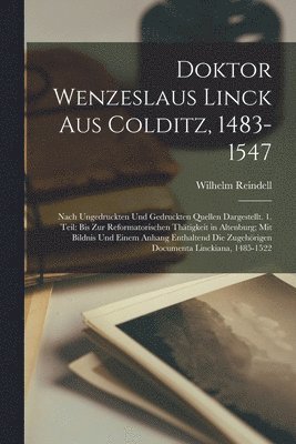 Doktor Wenzeslaus Linck Aus Colditz, 1483-1547 1