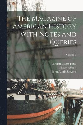 Henry Phelps Johnston, John Austin Stevens, Benjamin Franklin Decosta - Magazine of American History With Notes and Queries; Volume 7, Häftad