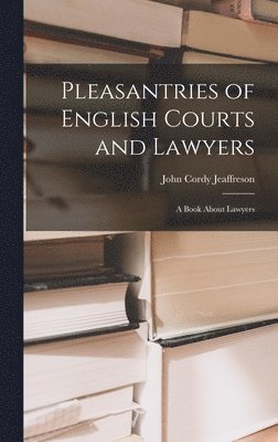 bokomslag Pleasantries of English Courts and Lawyers