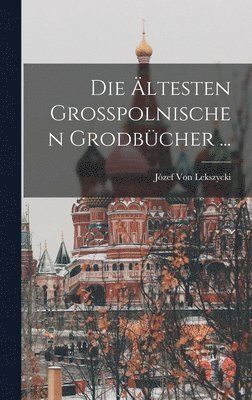 bokomslag Ältesten Grosspolnischen Grodbücher ...