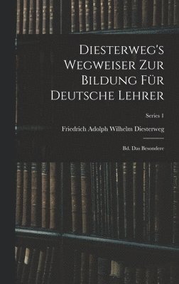 Friedrich Adolph Wilhelm Diesterweg - Diesterweg's Wegweiser Zur Bildung Für Deutsche Lehrer, Inbunden