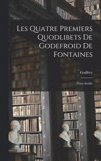 bokomslag Les Quatre Premiers Quodlibets De Godefroid De Fontaines