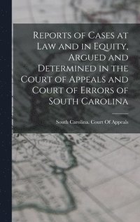 bokomslag Reports of Cases at Law and in Equity, Argued and Determined in the Court of Appeals and Court of Errors of South Carolina