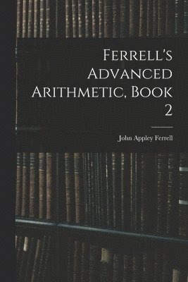 bokomslag Ferrell's Advanced Arithmetic, Book 2