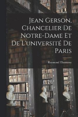 Jean Gerson, Chancelier De Notre-Dame Et De L'universit De Paris 1