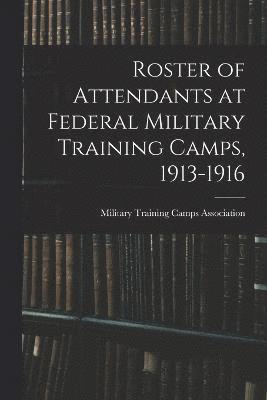 Roster of Attendants at Federal Military Training Camps, 1913-1916 1