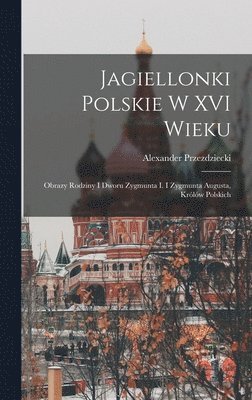 bokomslag Jagiellonki Polskie W XVI Wieku