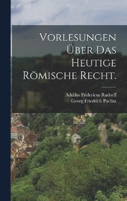 bokomslag Vorlesungen ber das heutige rmische Recht.