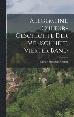 Allgemeine Cultur-Geschichte Der Menschheit, Vierter Band 1