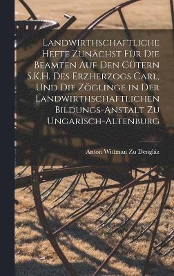 bokomslag Landwirthschaftliche Hefte Zunchst Fr Die Beamten Auf Den Gtern S.K.H. Des Erzherzogs Carl, Und Die Zglinge in Der Landwirthschaftlichen Bildungs-Anstalt Zu Ungarisch-Altenburg