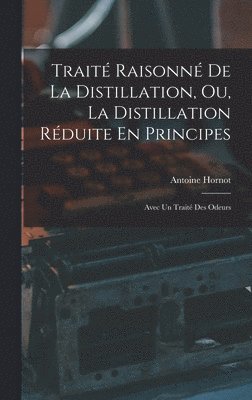 bokomslag Trait Raisonn De La Distillation, Ou, La Distillation Rduite En Principes