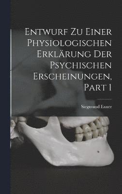 Entwurf Zu Einer Physiologischen Erklrung Der Psychischen Erscheinungen, Part 1 1