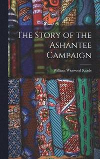 bokomslag The Story of the Ashantee Campaign