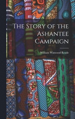 William Winwood Reade - Story of the Ashantee Campaign, Inbunden