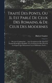 bokomslag Trait Des Ponts, Ou Il Est Parl De Ceux Des Romains, & De Ceux Des Modernes