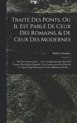 Trait Des Ponts, Ou Il Est Parl De Ceux Des Romains, & De Ceux Des Modernes 1