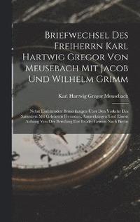 bokomslag Briefwechsel Des Freiherrn Karl Hartwig Gregor Von Meusebach Mit Jacob Und Wilhelm Grimm