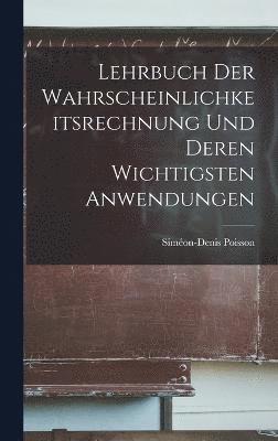 Lehrbuch der Wahrscheinlichkeitsrechnung und deren wichtigsten Anwendungen 1