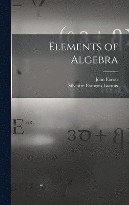 Silvestre François LaCroix, John Farrar - Elements of Algebra, Inbunden