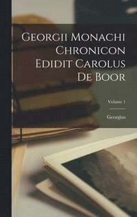 bokomslag Georgii Monachi Chronicon Edidit Carolus De Boor; Volume 1