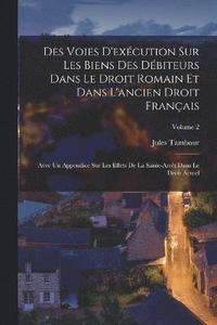 bokomslag Des Voies D'excution Sur Les Biens Des Dbiteurs Dans Le Droit Romain Et Dans L'ancien Droit Franais