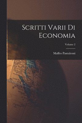 Scritti Varii Di Economia; Volume 2 1