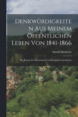 Denkwürdigkeiten Aus Meinem Öffentlichen Leben Von 1841-1866