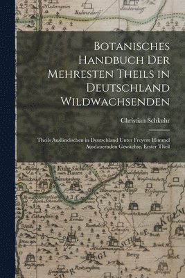 bokomslag Botanisches Handbuch Der Mehresten Theils in Deutschland Wildwachsenden