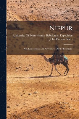John Punnett Peters, University of Pennsylvania Babylonia - Nippur, Häftad