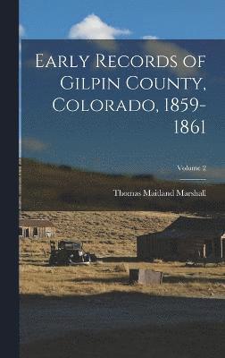 Early Records of Gilpin County, Colorado, 1859-1861; Volume 2
