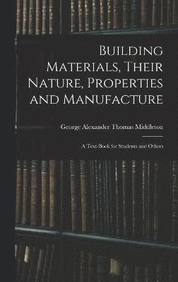 Building Materials, Their Nature, Properties and Manufacture 1