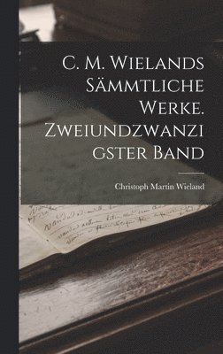 bokomslag C. M. Wielands sämmtliche Werke. Zweiundzwanzigster Band