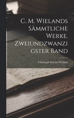 bokomslag C. M. Wielands smmtliche Werke. Zweiundzwanzigster Band