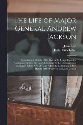 The Life of Major General Andrew Jackson 1