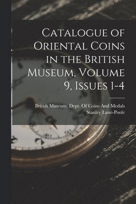 Catalogue of Oriental Coins in the British Museum, Volume 9, issues 1-4